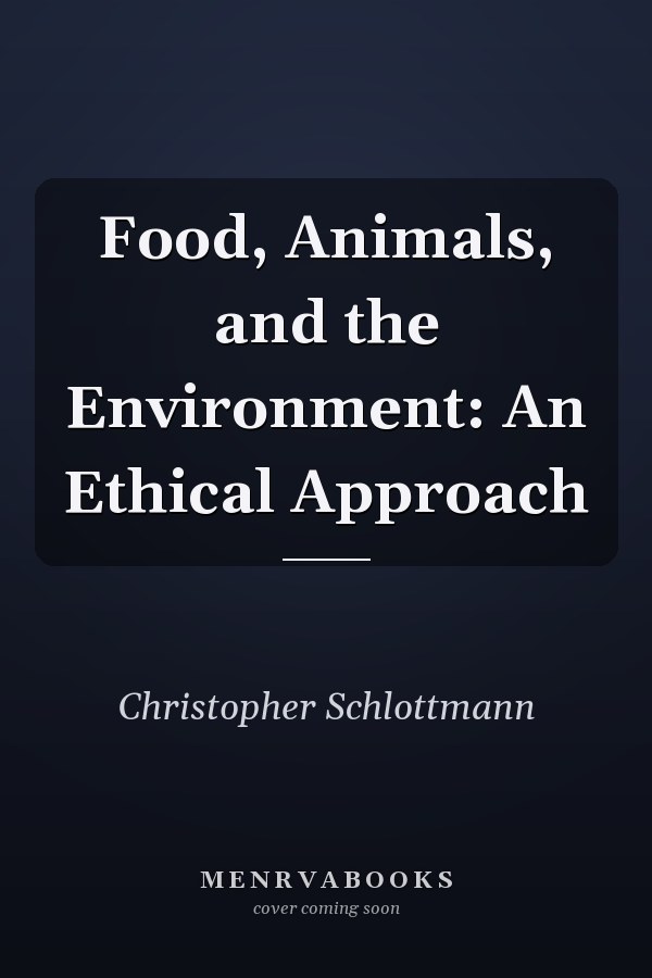Food, Animals, and the Environment: An Ethical Approach