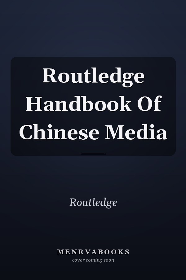 Routledge Handbook Of Chinese Media