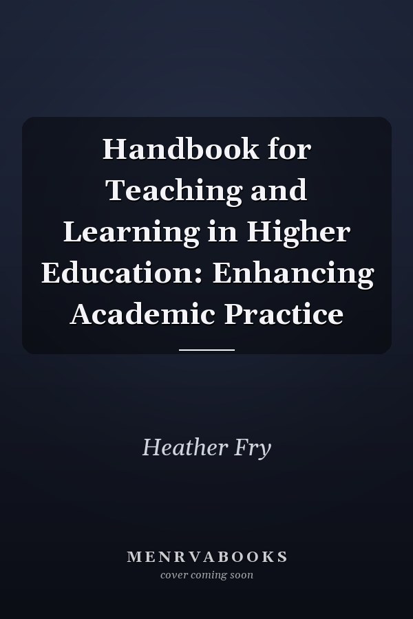 Handbook for Teaching and Learning in Higher Education: Enhancing Academic Practice