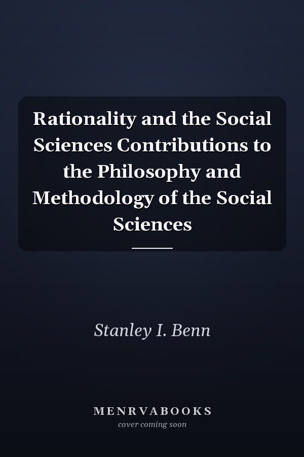 Rationality and the Social Sciences Contributions to the Philosophy and Methodology of the Social Sciences