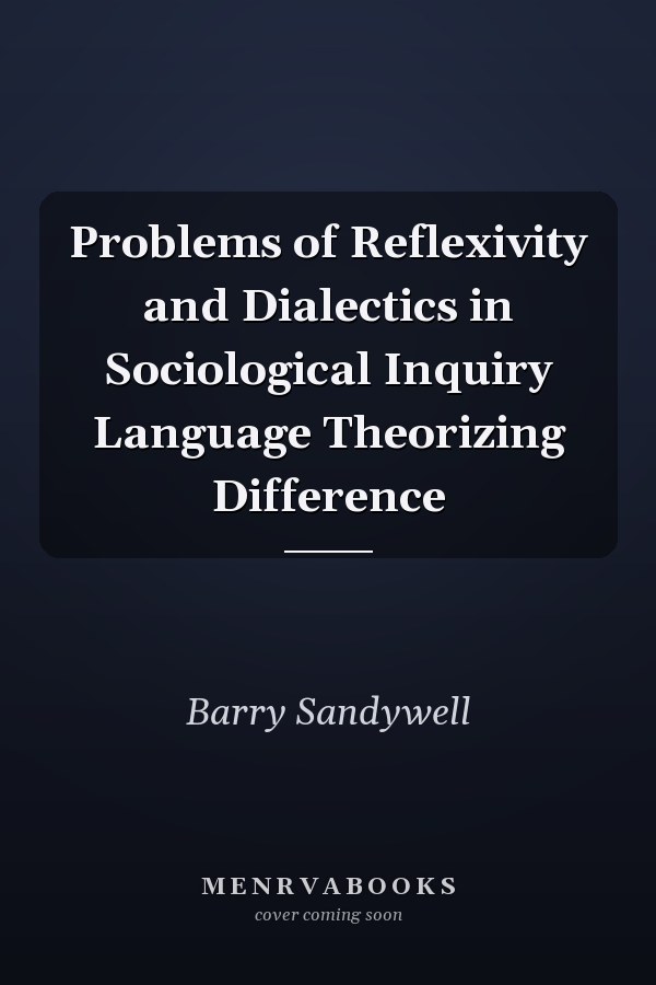 Problems of Reflexivity and Dialectics in Sociological Inquiry Language Theorizing Difference