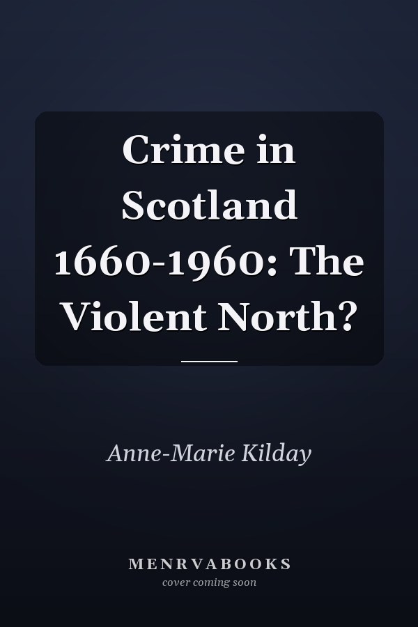 Crime in Scotland 1660-1960: The Violent North?