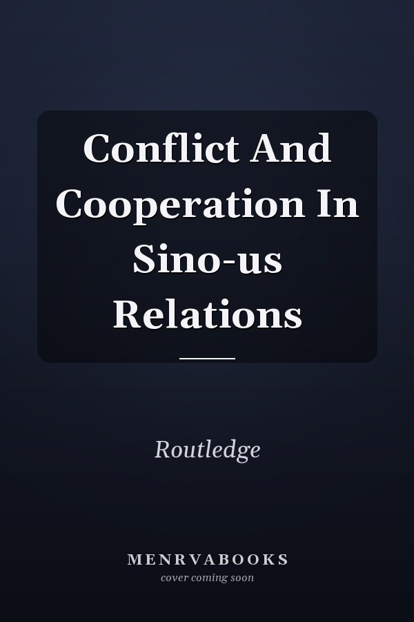 Conflict And Cooperation In Sino-us Relations