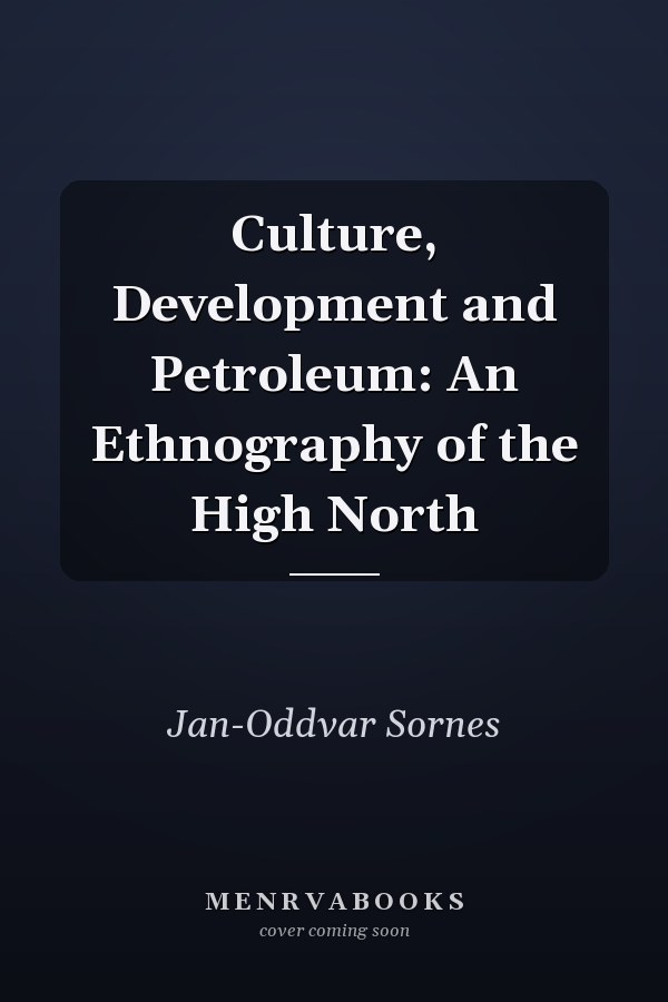Culture, Development and Petroleum: An Ethnography of the High North