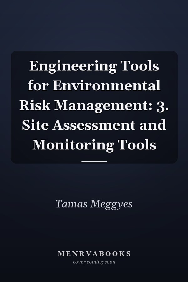 Engineering Tools for Environmental Risk Management: 3. Site Assessment and Monitoring Tools