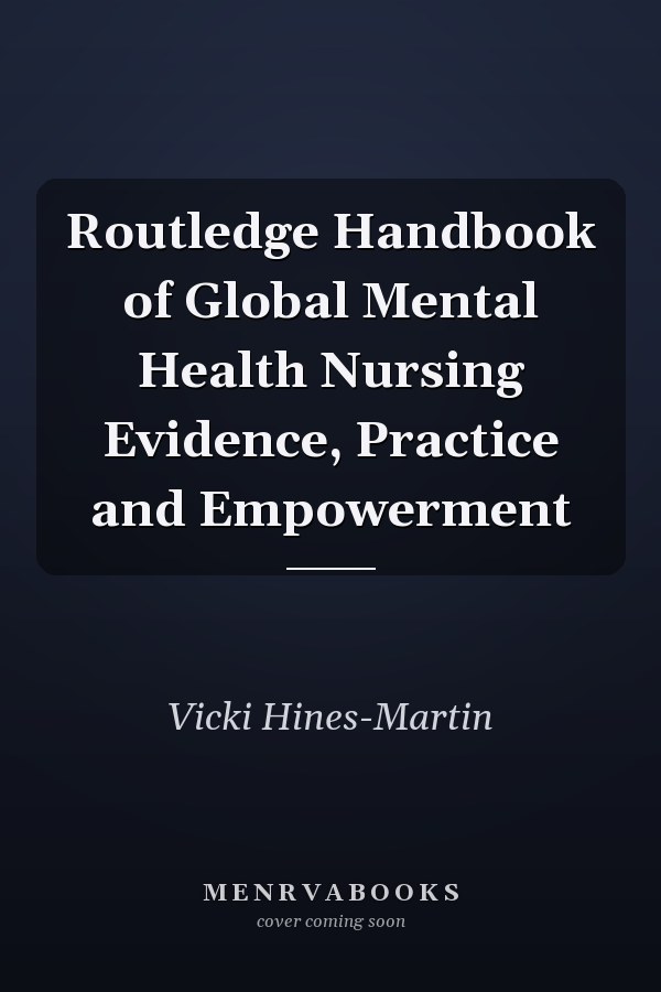 Routledge Handbook of Global Mental Health Nursing Evidence, Practice and Empowerment