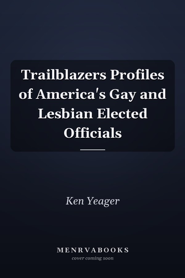 Trailblazers Profiles of America's Gay and Lesbian Elected Officials
