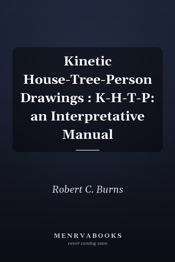 Kinetic House-Tree-Person Drawings : K-H-T-P: an Interpretative Manual