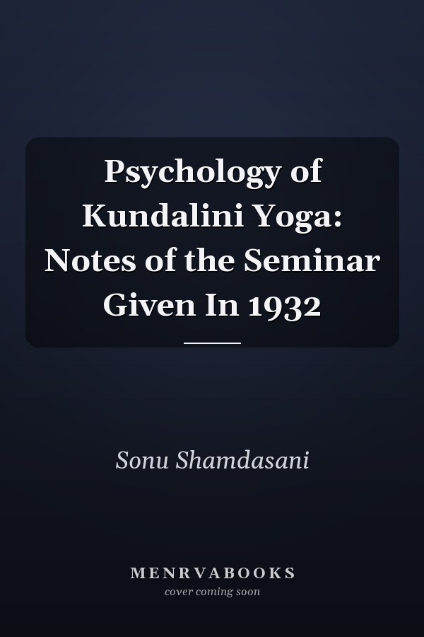 Psychology of Kundalini Yoga: Notes of the Seminar Given In 1932
