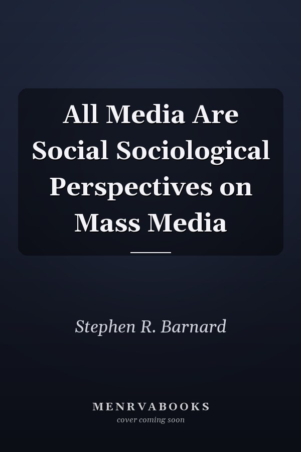 All Media Are Social Sociological Perspectives on Mass Media