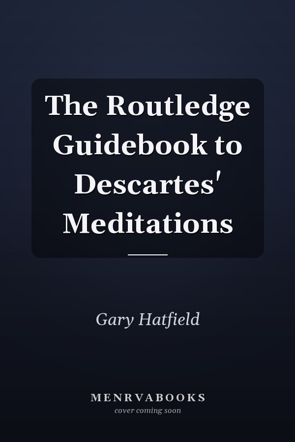 The Routledge Guidebook to Descartes' Meditations