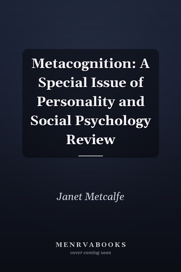 Metacognition: A Special Issue of Personality and Social Psychology Review