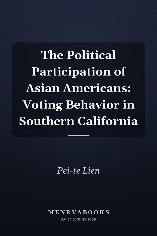 The Political Participation of Asian Americans: Voting Behavior in Southern California