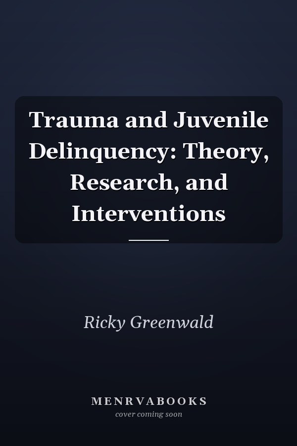 Trauma and Juvenile Delinquency: Theory, Research, and Interventions