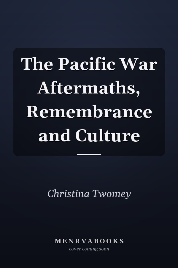 The Pacific War Aftermaths, Remembrance and Culture