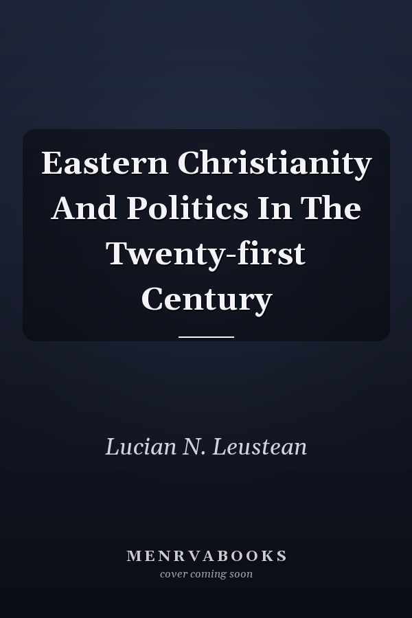 Eastern Christianity And Politics In The Twenty-first Century