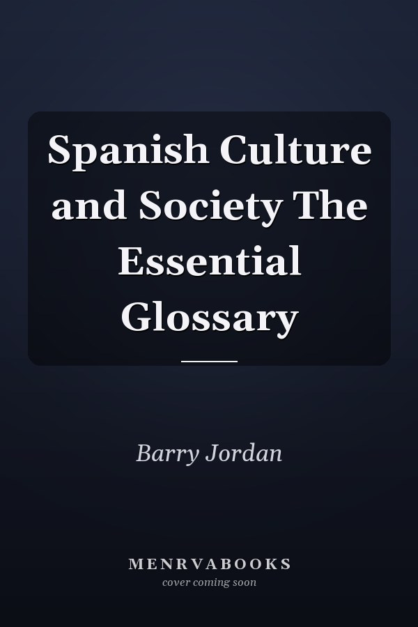 Spanish Culture and Society The Essential Glossary