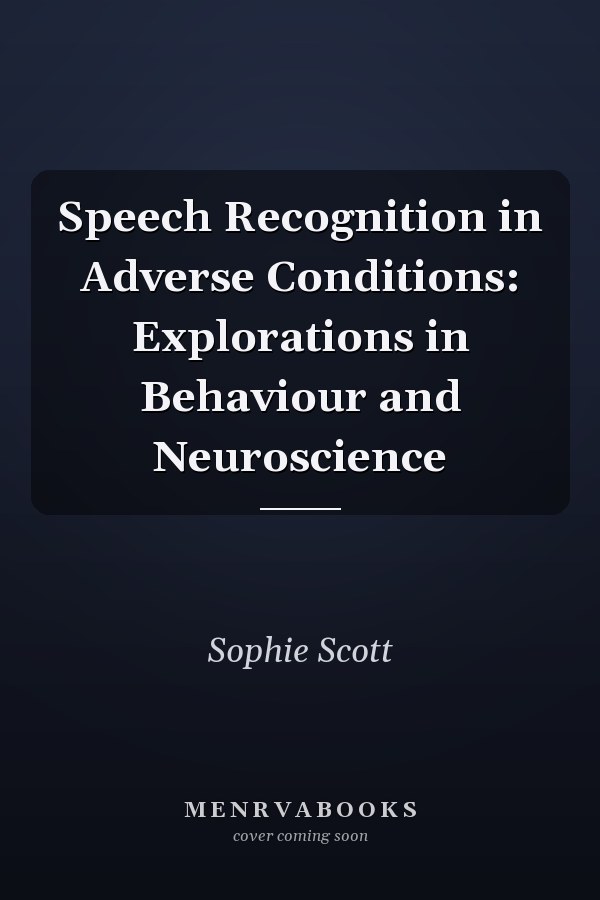 Speech Recognition in Adverse Conditions: Explorations in Behaviour and Neuroscience