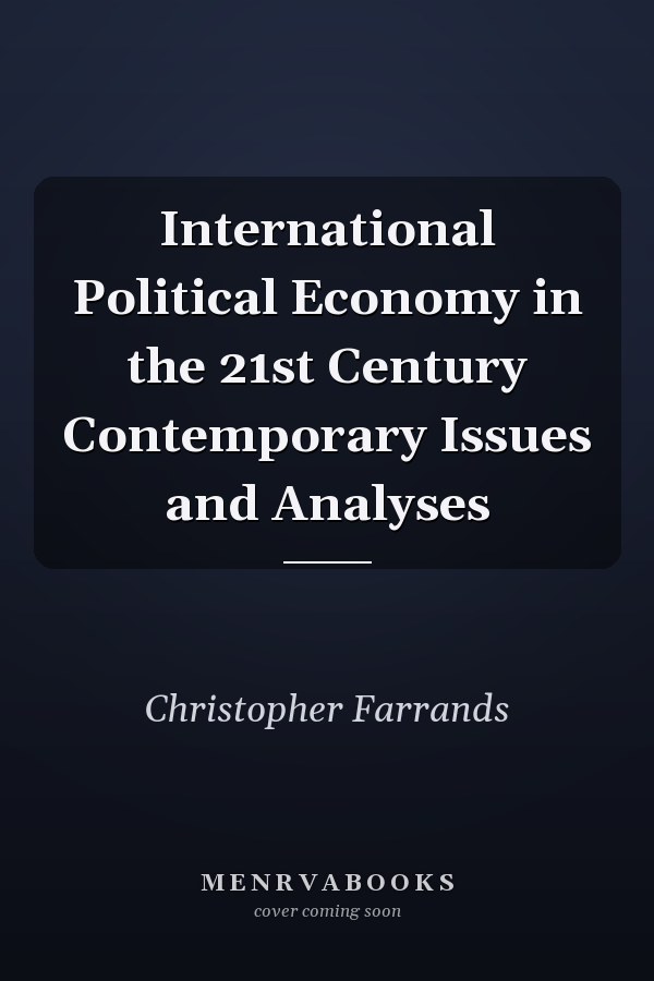 International Political Economy in the 21st Century Contemporary Issues and Analyses