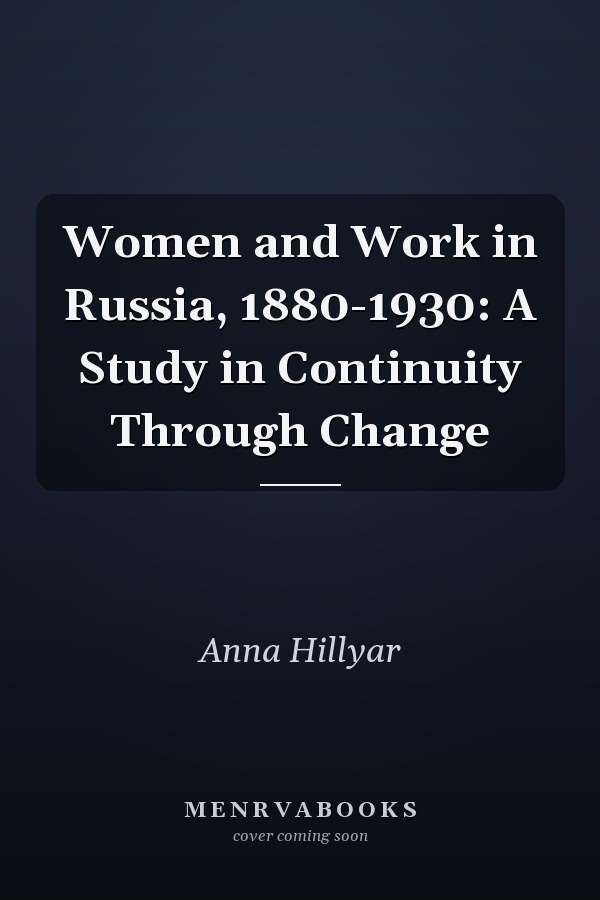 Women and Work in Russia, 1880-1930: A Study in Continuity Through Change