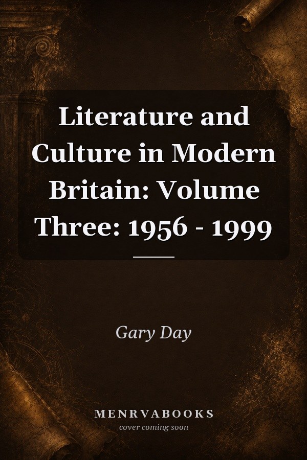 Literature and Culture in Modern Britain: Volume Three: 1956 - 1999