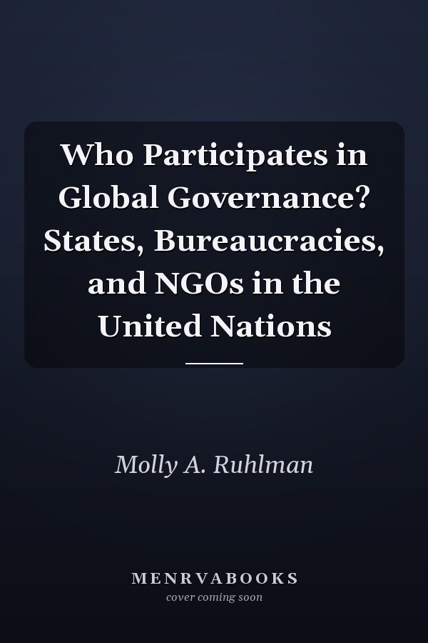Who Participates in Global Governance? States, Bureaucracies, and NGOs in the United Nations