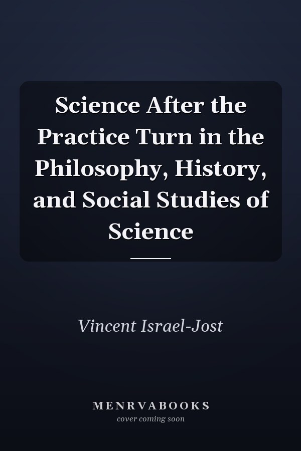 Science After the Practice Turn in the Philosophy, History, and Social Studies of Science