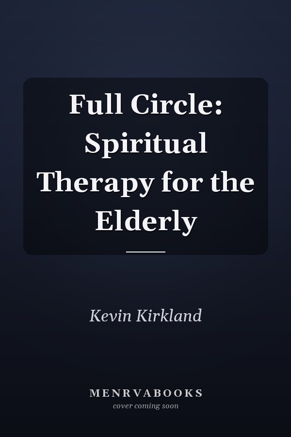 Full Circle: Spiritual Therapy for the Elderly