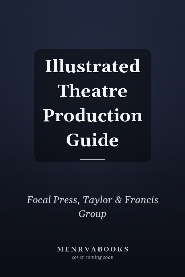 Illustrated Theatre Production Guide