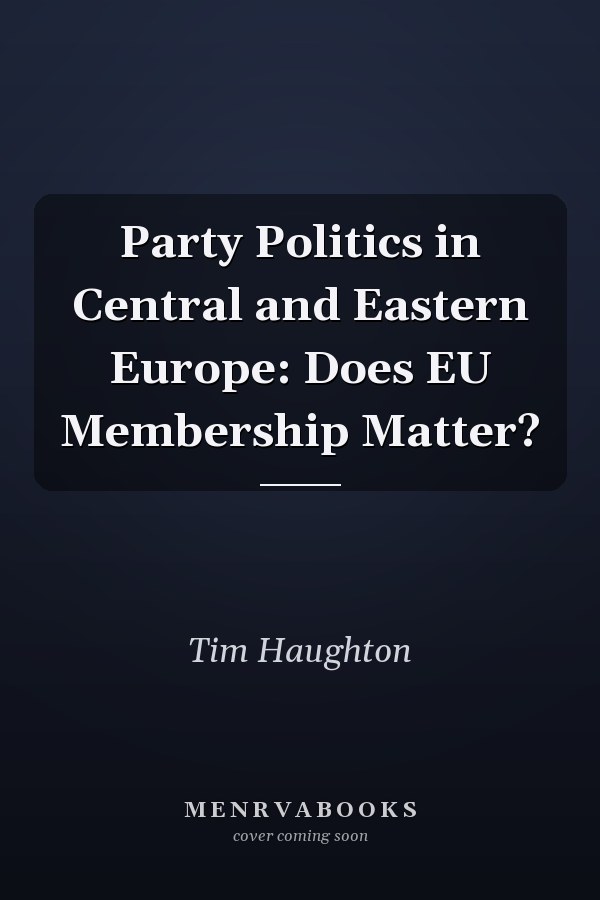 Party Politics in Central and Eastern Europe: Does EU Membership Matter?