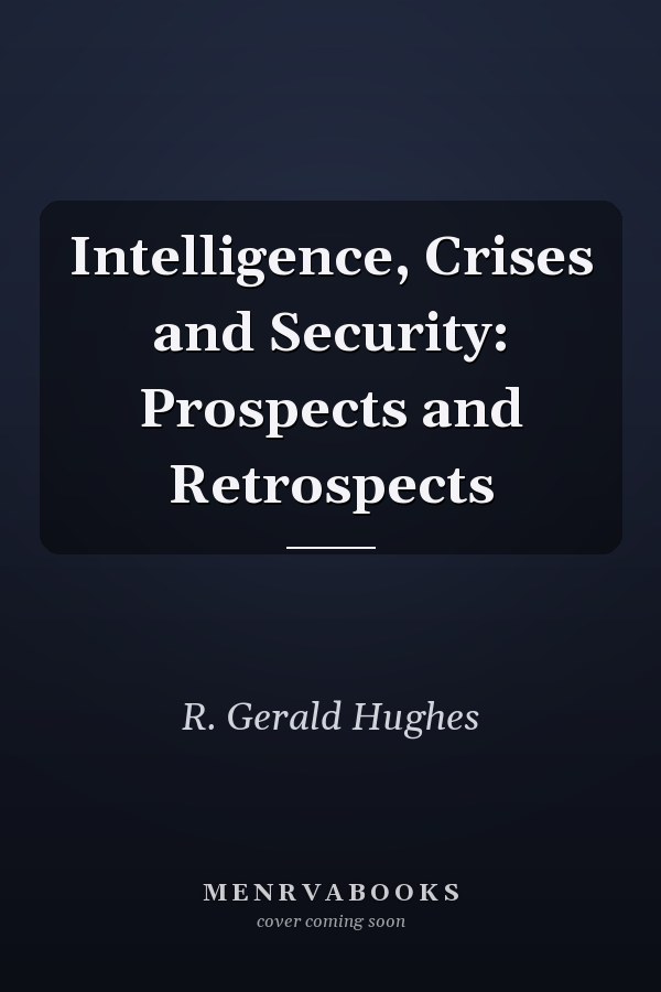 Intelligence, Crises and Security: Prospects and Retrospects