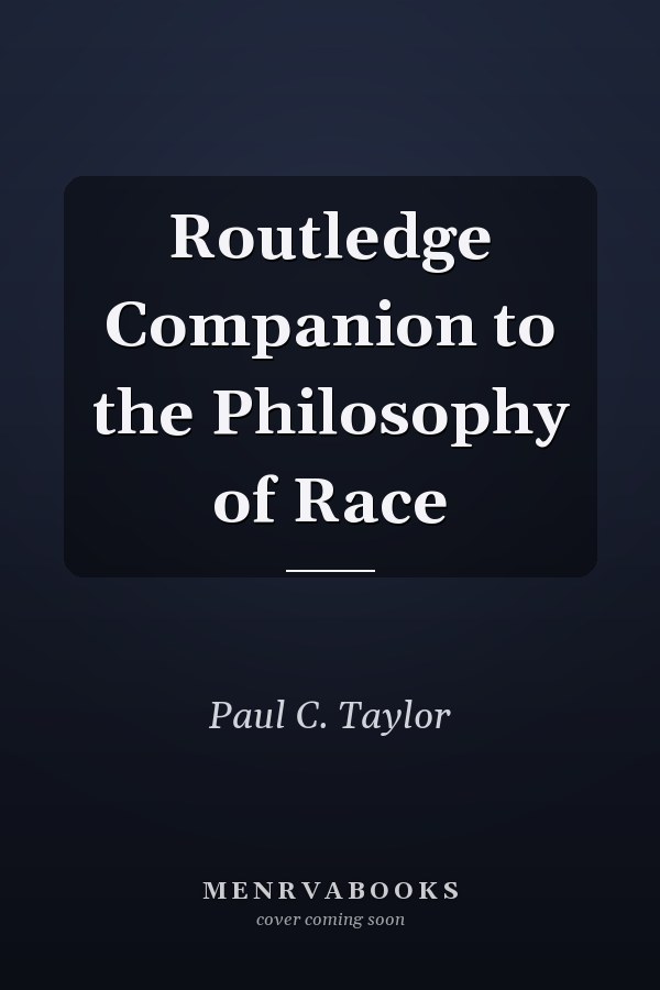 Routledge Companion to the Philosophy of Race