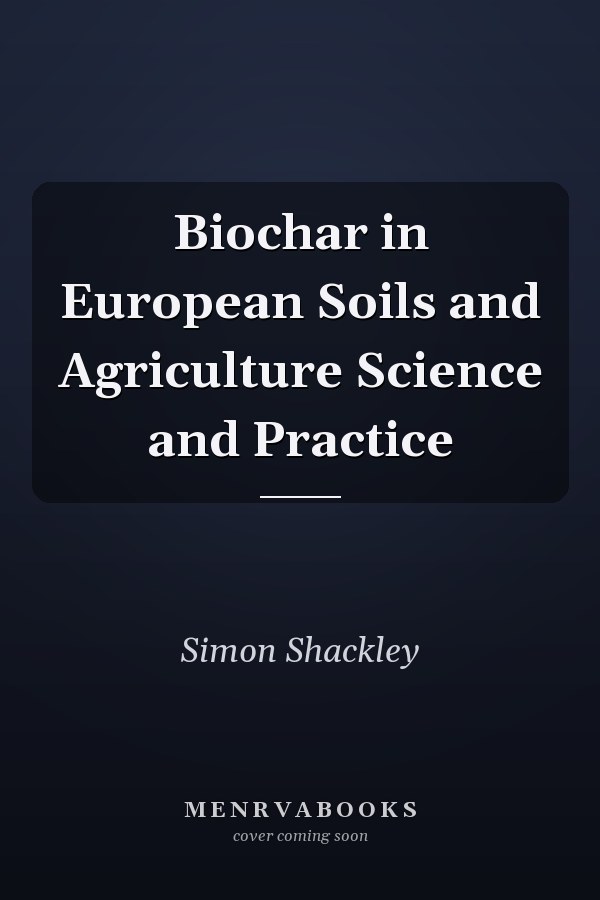 Biochar in European Soils and Agriculture Science and Practice