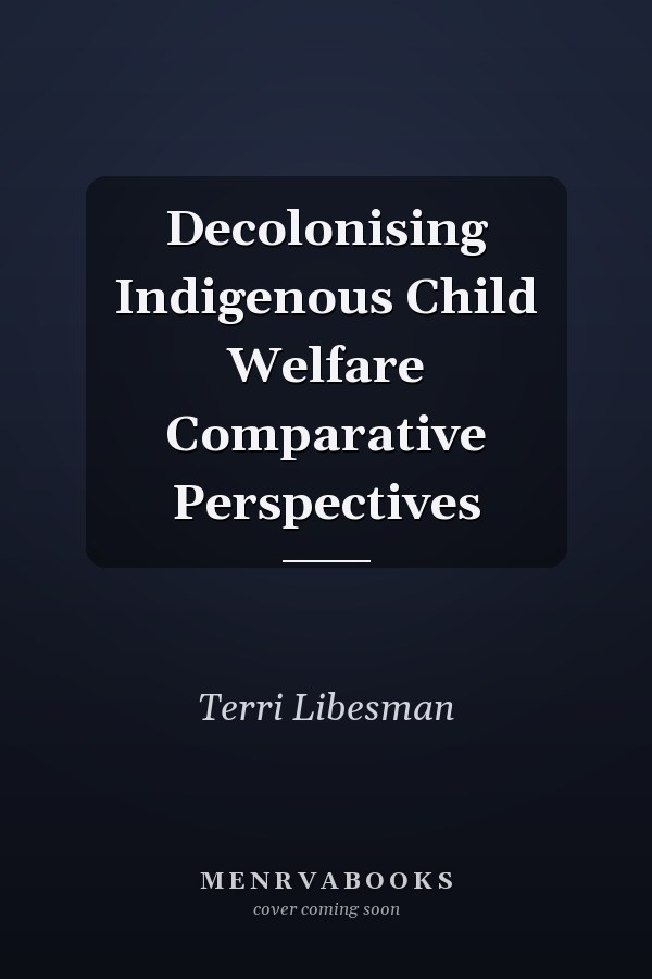 Decolonising Indigenous Child Welfare Comparative Perspectives