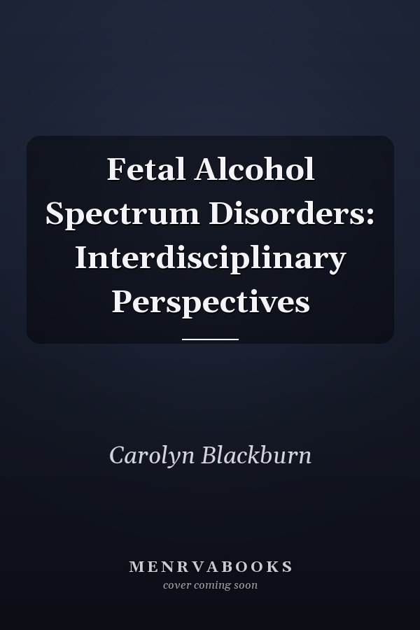 Fetal Alcohol Spectrum Disorders: Interdisciplinary Perspectives