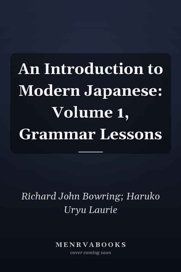 An Introduction to Modern Japanese: Volume 1, Grammar Lessons