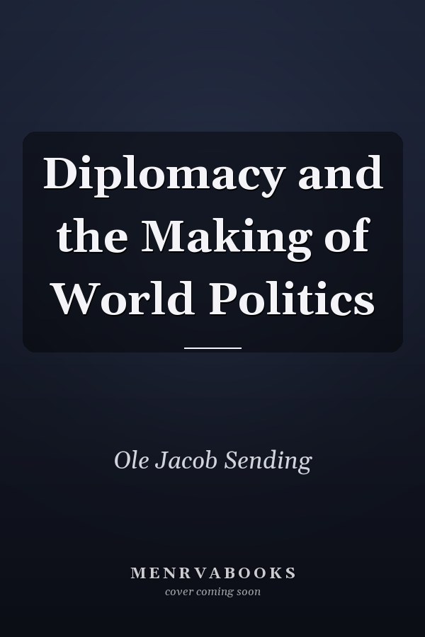 Diplomacy and the Making of World Politics