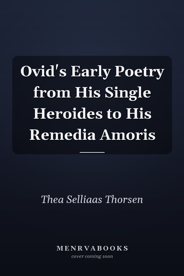 Ovid's Early Poetry from His Single Heroides to His Remedia Amoris