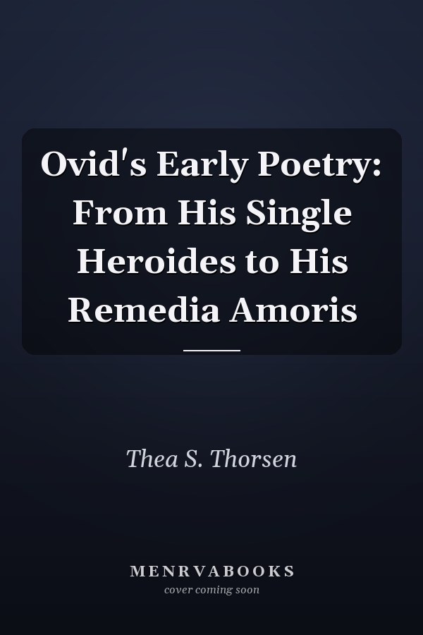 Ovid's Early Poetry: From His Single Heroides to His Remedia Amoris