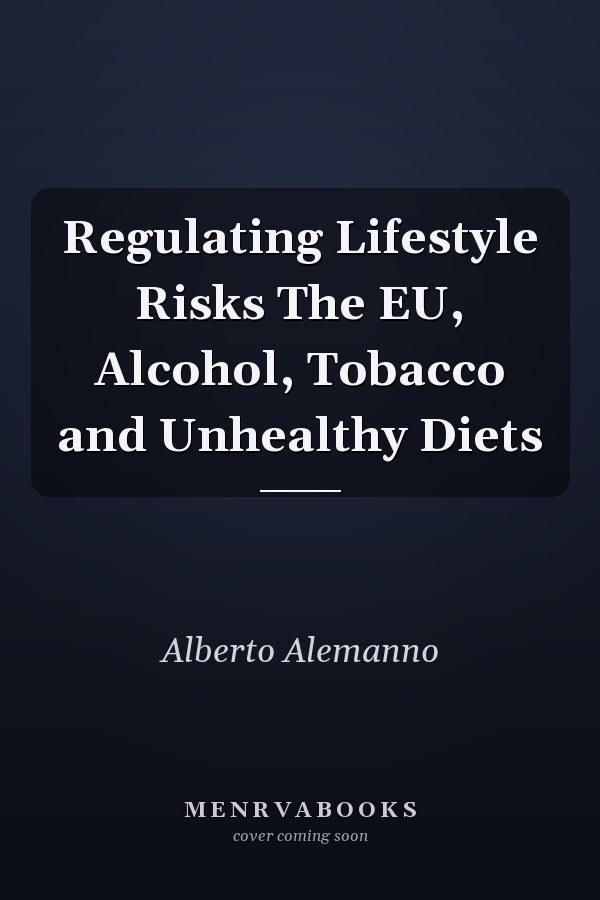 Regulating Lifestyle Risks The EU, Alcohol, Tobacco and Unhealthy Diets