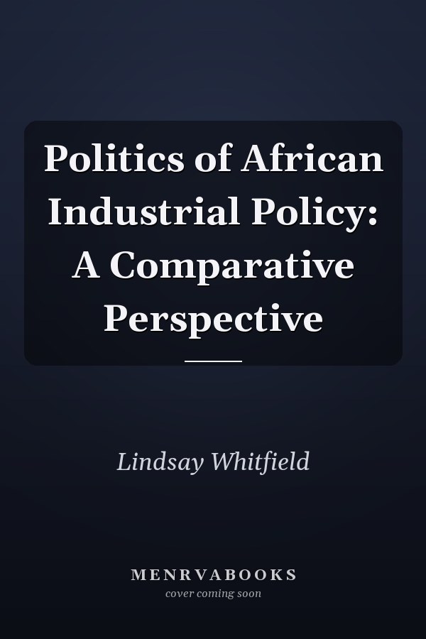 Politics of African Industrial Policy: A Comparative Perspective