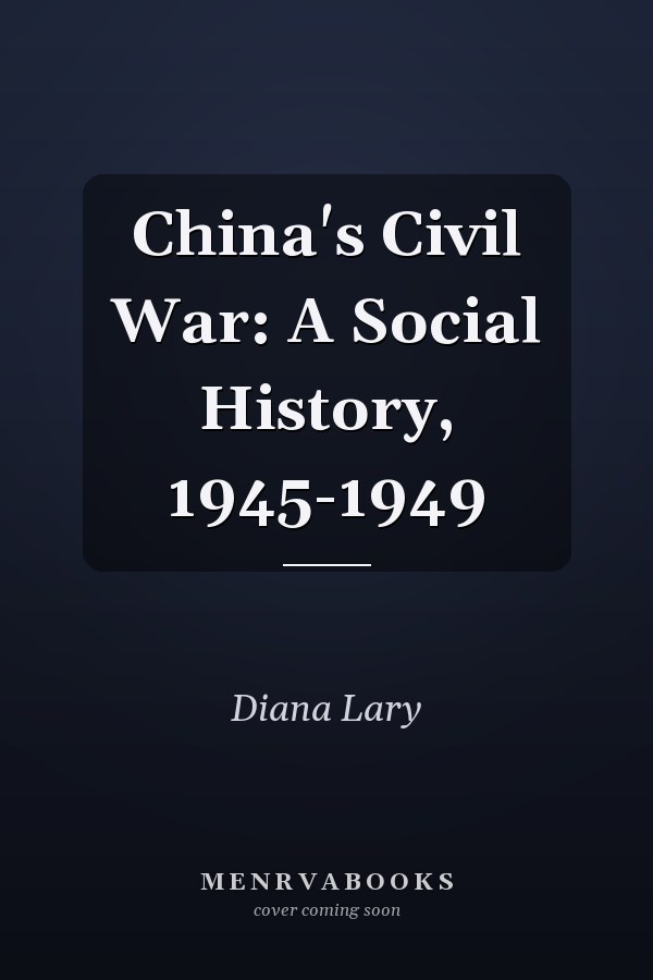 China's Civil War: A Social History, 1945-1949