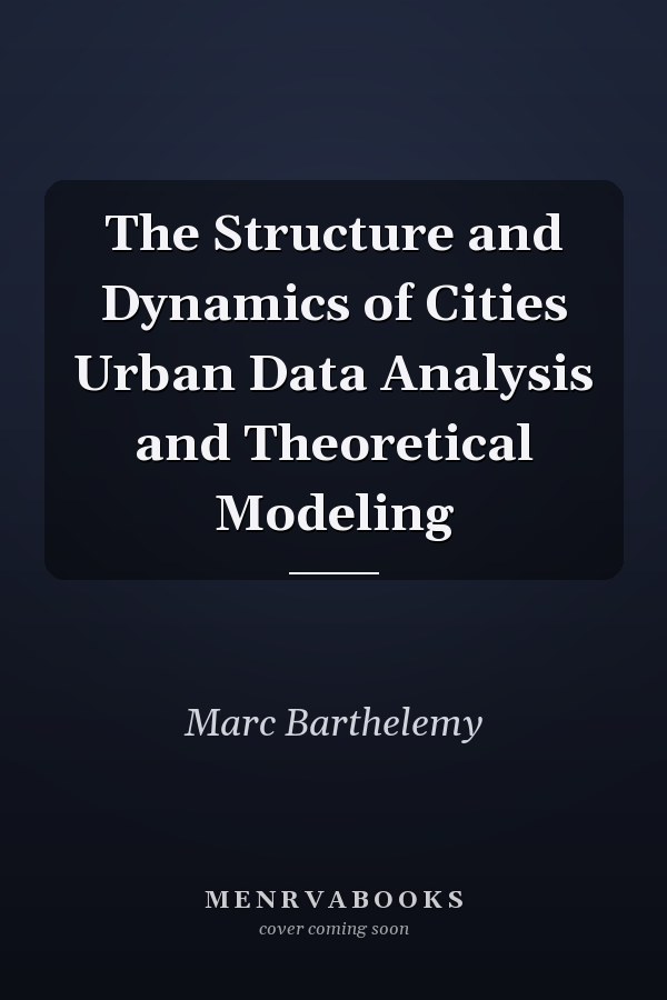 The Structure and Dynamics of Cities Urban Data Analysis and Theoretical Modeling