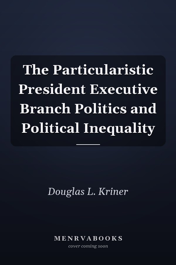 The Particularistic President Executive Branch Politics and Political Inequality