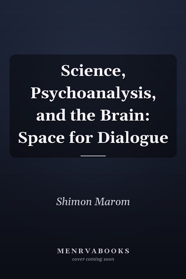 Science, Psychoanalysis, and the Brain: Space for Dialogue