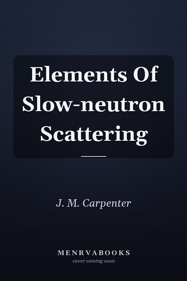Elements Of Slow-neutron Scattering