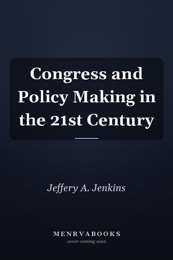Congress and Policy Making in the 21st Century
