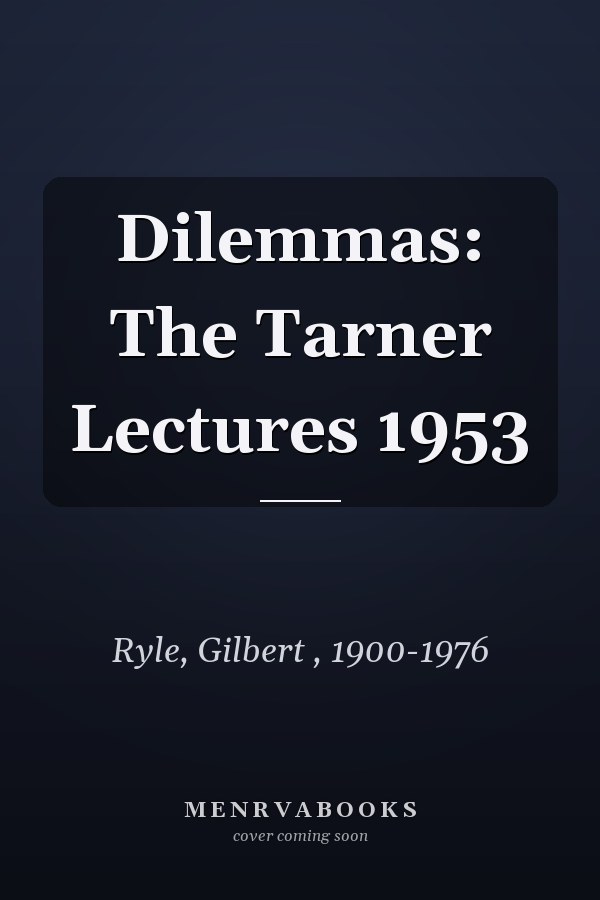 Dilemmas: The Tarner Lectures 1953