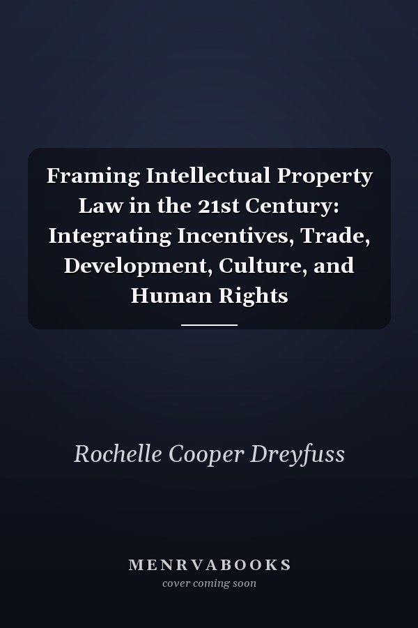 Framing Intellectual Property Law in the 21st Century: Integrating Incentives, Trade, Development, Culture, and Human Rights