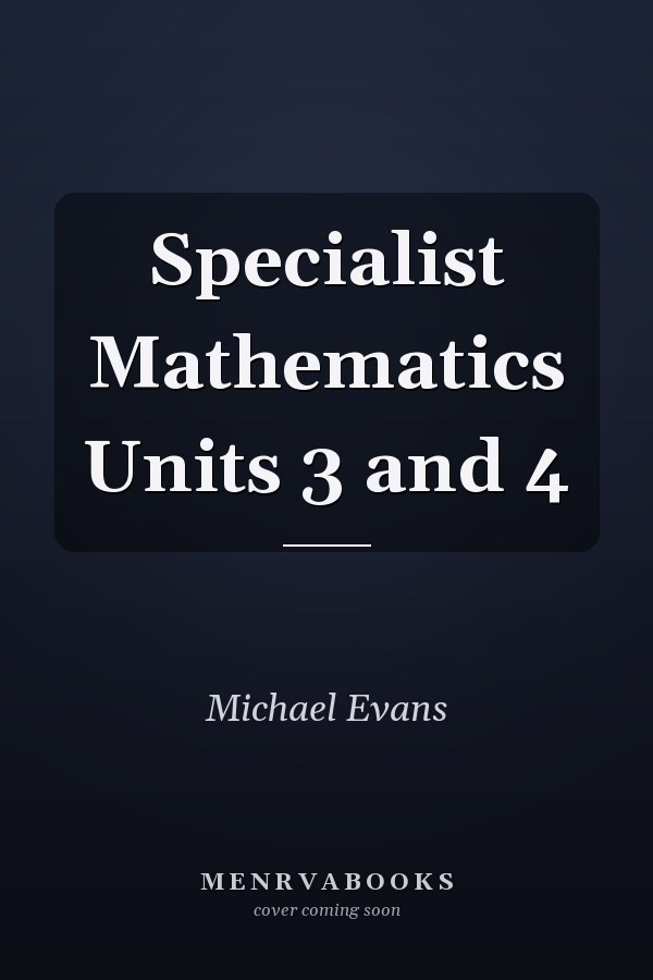 Specialist Mathematics Units 3 and 4